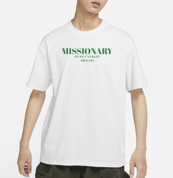 Missionary So We Can Keep Arguing Shirt