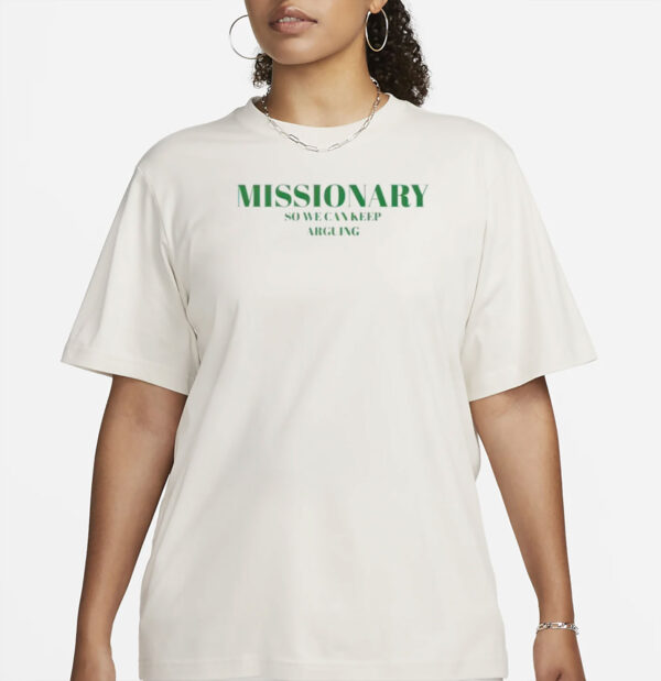 Missionary So We Can Keep Arguing Shirt
