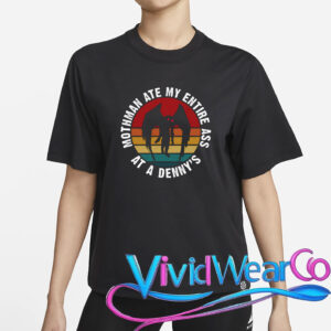 Mothman Ate My Entire Ass At A Denny’s T-Shirt
