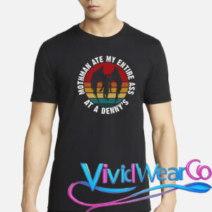 Mothman Ate My Entire Ass At A Denny’s T-Shirt