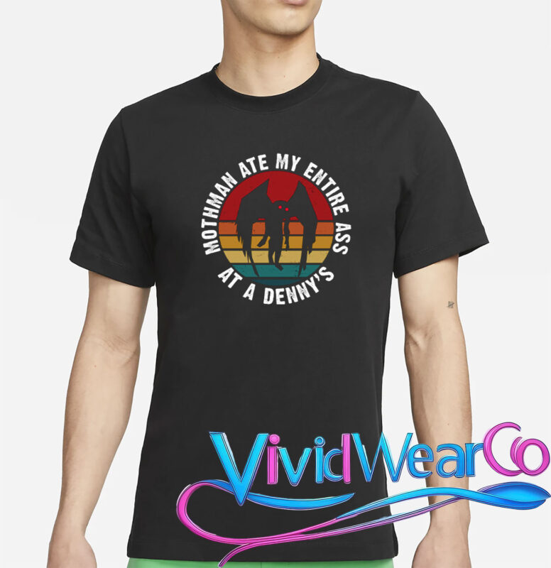 Mothman Ate My Entire Ass At A Denny’s T-Shirt