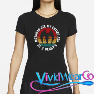 Mothman Ate My Entire Ass At A Denny’s T-Shirt