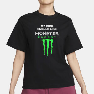 My Dick Smells Like Monster Energy T-Shirt