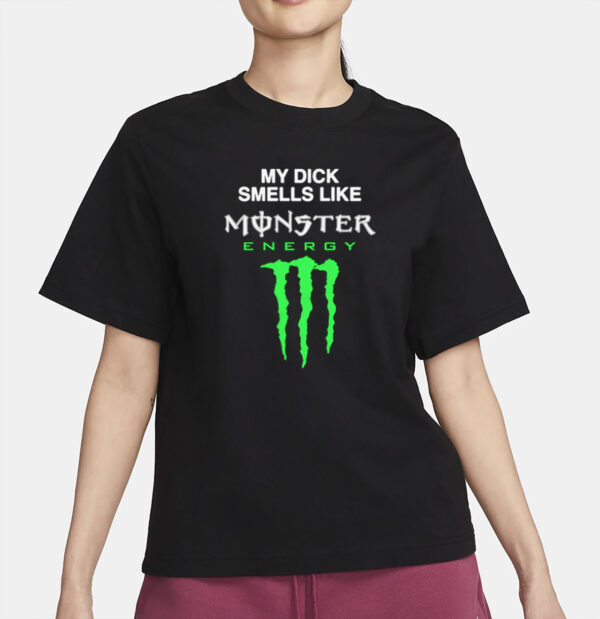 My Dick Smells Like Monster Energy T-Shirt