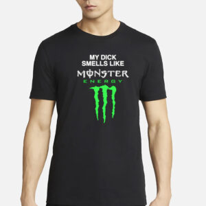 My Dick Smells Like Monster Energy T-Shirt