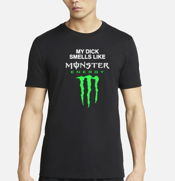 My Dick Smells Like Monster Energy T-Shirt