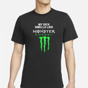 My Dick Smells Like Monster Energy T-Shirt