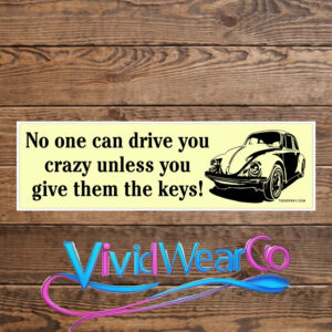No One Can Drive You Crazy Unless You Give Them the Keys! Bumper Sticker