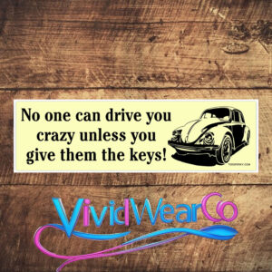 No One Can Drive You Crazy Unless You Give Them the Keys! Bumper Sticker