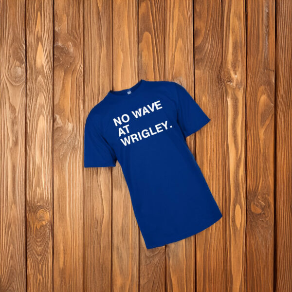 No wave at wrigley t shirt