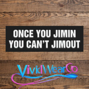 Once You Jimin You Can’t Jimout Sticker
