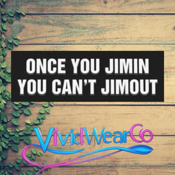 Once You Jimin You Can’t Jimout Sticker
