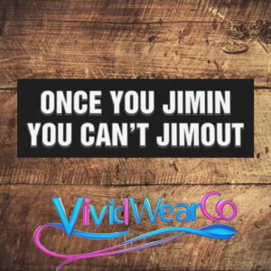 Once You Jimin You Can’t Jimout Sticker