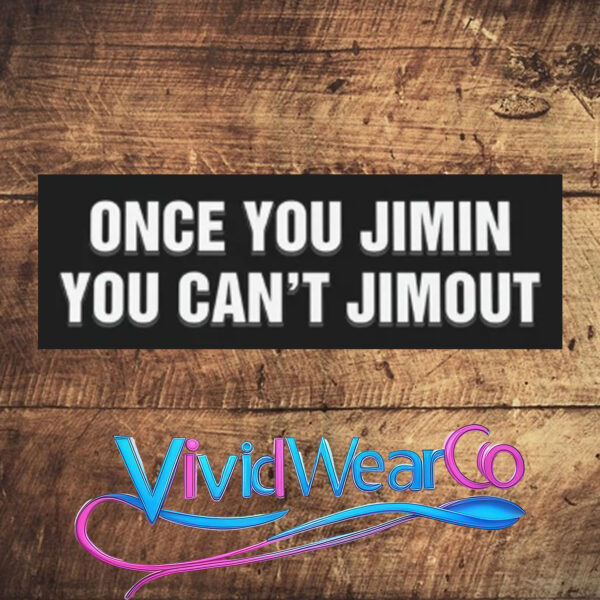 Once You Jimin You Can’t Jimout Sticker