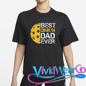 Pickleball Best Dink’n Dad Ever Father’s Day T-Shirt