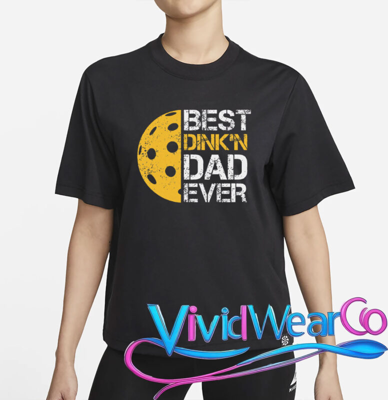Pickleball Best Dink’n Dad Ever Father’s Day T-Shirt