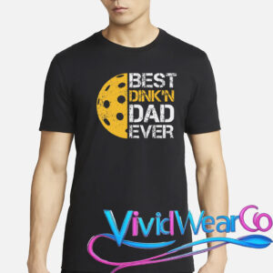 Pickleball Best Dink’n Dad Ever Father’s Day T-Shirt