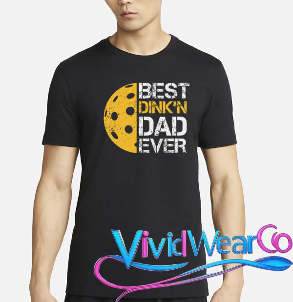 Pickleball Best Dink’n Dad Ever Father’s Day T-Shirt