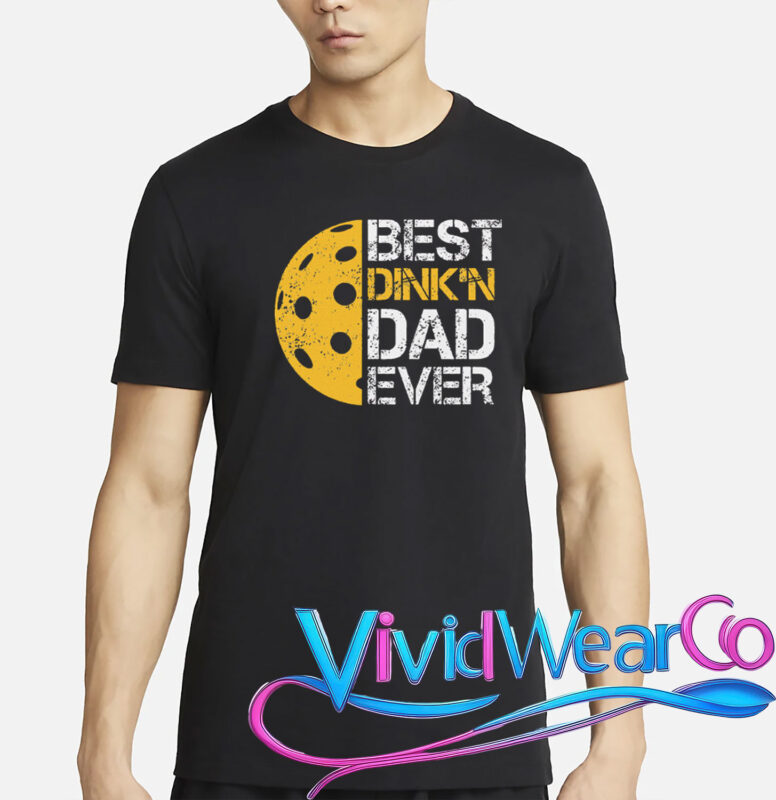 Pickleball Best Dink’n Dad Ever Father’s Day T-Shirt