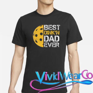 Pickleball Best Dink’n Dad Ever Father’s Day T-Shirt