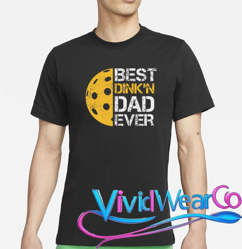 Pickleball Best Dink’n Dad Ever Father’s Day T-Shirt