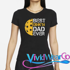 Pickleball Best Dink’n Dad Ever Father’s Day T-Shirt