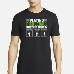Playing Pickleball Improves Memory T-Shirt