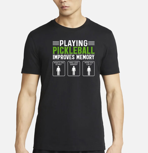 Playing Pickleball Improves Memory T-Shirt