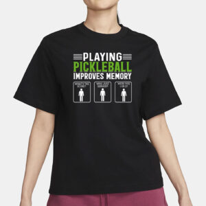 Playing Pickleball Improves Memory T-Shirt