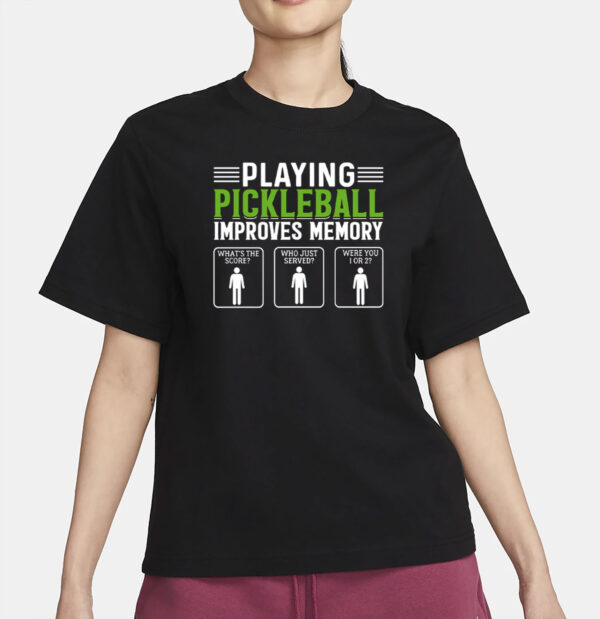 Playing Pickleball Improves Memory T-Shirt