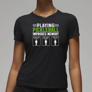 Playing Pickleball Improves Memory T-Shirt