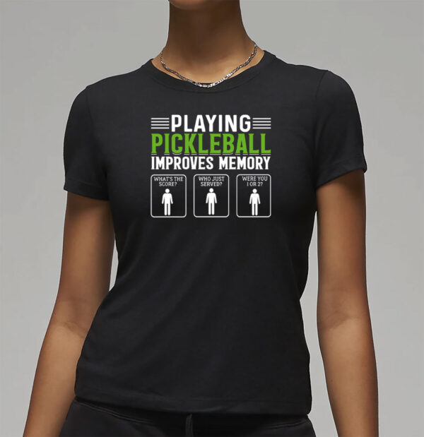 Playing Pickleball Improves Memory T-Shirt