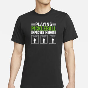 Playing Pickleball Improves Memory T-Shirt