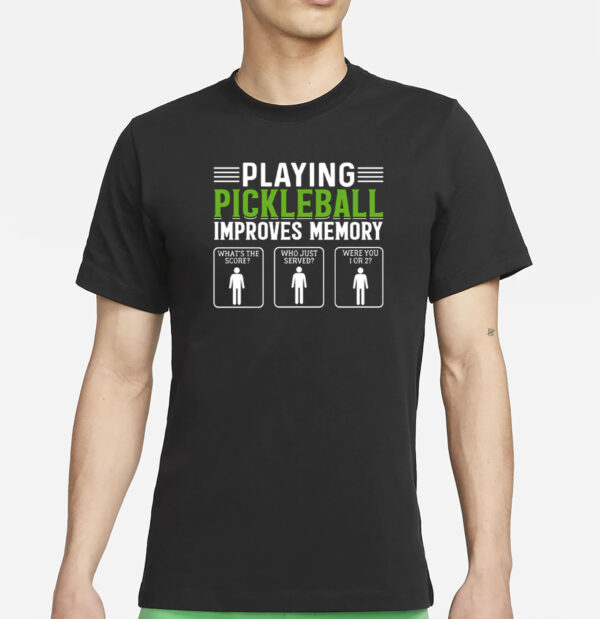 Playing Pickleball Improves Memory T-Shirt