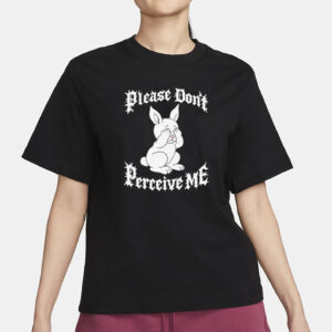 Please Don't Perceive Me T-Shirt