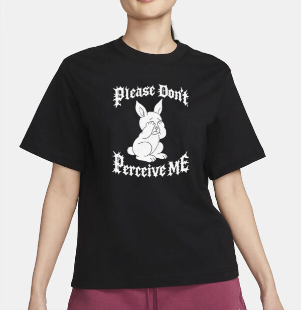 Please Don't Perceive Me T-Shirt