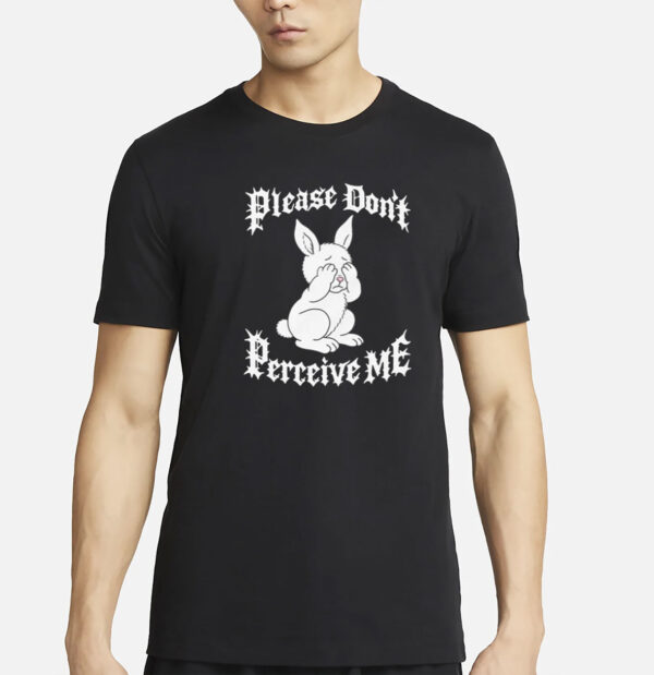 Please Don't Perceive Me T-Shirt