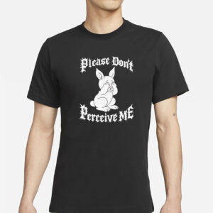 Please Don't Perceive Me T-Shirt