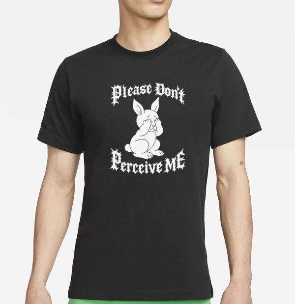 Please Don't Perceive Me T-Shirt