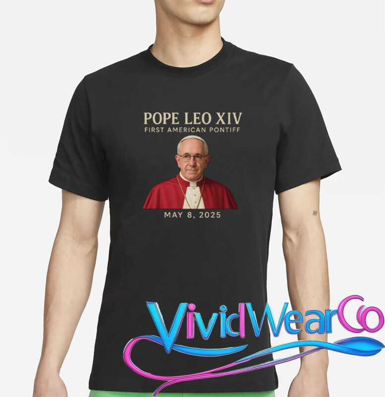 Pope Leo XIV First American Pontiff May 8th 2025 T-Shirt