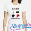 Same Shit Different Hat T-Shirt
