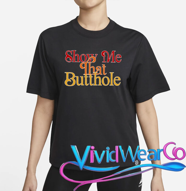 Show Me That Butthole T-Shirt