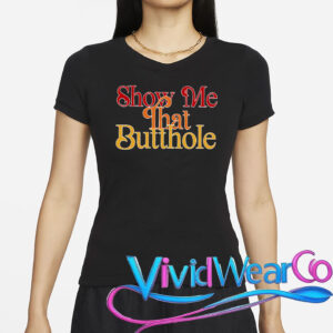 Show Me That Butthole T-Shirt