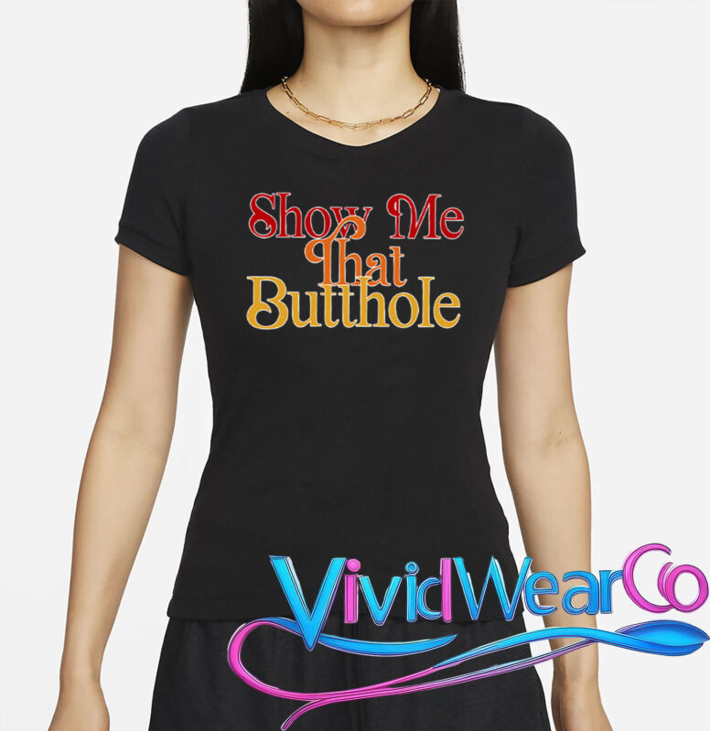 Show Me That Butthole T-Shirt