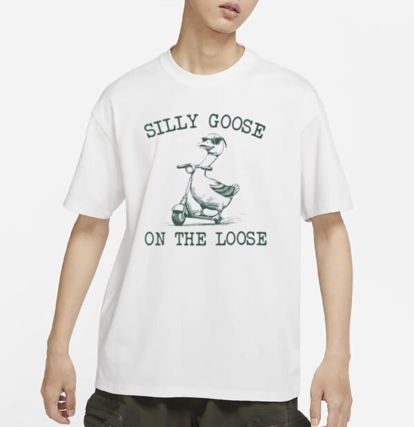 Silly Goose On The Loose T-shirt