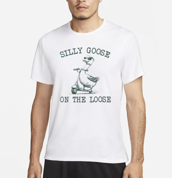 Silly Goose On The Loose T-shirt