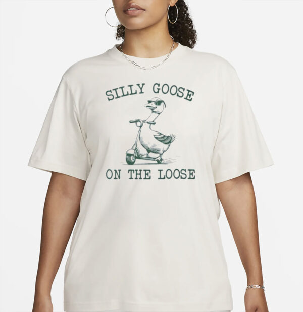 Silly Goose On The Loose T-shirt