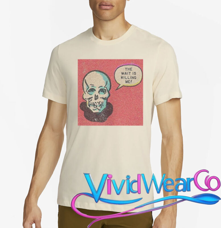 Skull The Wait Is Killing Me T-Shirt