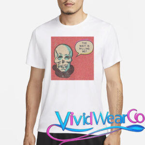 Skull The Wait Is Killing Me T-Shirt