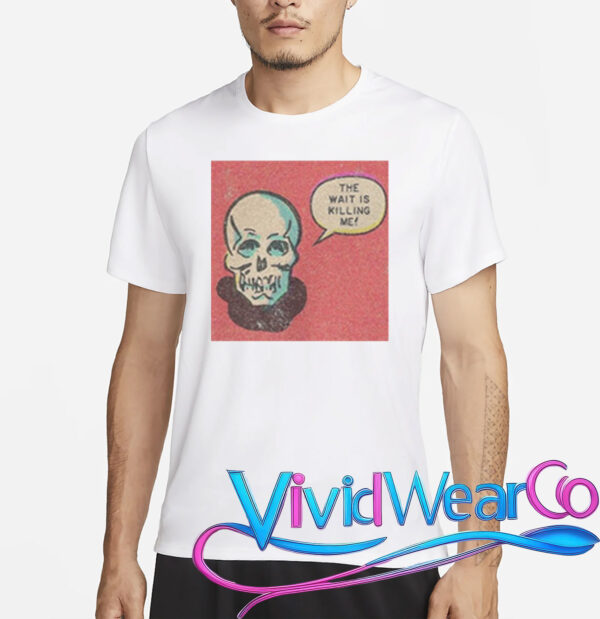 Skull The Wait Is Killing Me T-Shirt